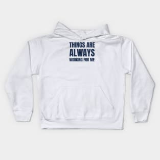 Things Are Always Working For Me Kids Hoodie